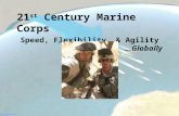 1 Version 7.0 21 st Century Marine Corps Speed, Flexibility, & Agility …Globally.