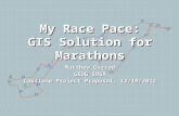 Matthew Garrod GEOG 596A Capstone Project Proposal, 12/19/2012 My Race Pace: GIS Solution for Marathons 1.