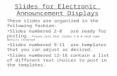 Slides for Electronic Announcement Displays These slides are organized in the following fashion: Slides numbered 2-8 are ready for posting. Please note.