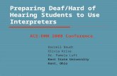 Preparing Deaf/Hard of Hearing Students to Use Interpreters Darrell Doudt Olivia Krise Dr. Pamela Luft Kent State University Kent, Ohio ACE-DHH 2008 Conference.