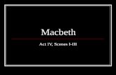 Macbeth Act IV, Scenes I-III. Major Characters Macbeth The lead character in the play. He is a very brave warrior. He is also very easily persuaded.