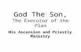God The Son, The Executor of the Plan His Ascension and Priestly Ministry.