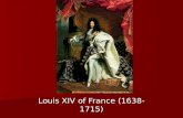Louis XIV of France (1638-1715). Background Assumed the throne around age 5 (when Louis XIII died) Assumed the throne around age 5 (when Louis XIII died)