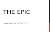 THE EPIC CHARACTERISTICS OF THE EPIC. THE EPIC CHARACTERISTICS OF THE EPIC An epic is a long narrative story or poem. An epic recounts the adventures.