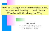 How to Change Your Astrological Fate, Fortune and Destiny … and Live a Wonderful Life along the Way Bill Bodri  718-539-2811 USA.