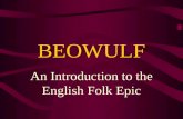 BEOWULF An Introduction to the English Folk Epic.