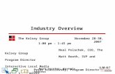The Kelsey Group November 28-30, 2007 Industry Overview 1:00 pm – 1:45 pm Neal Polachek, CEO, The Kelsey Group Matt Booth, SVP and Program Director Interactive.