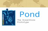 Pond The OceanStore Prototype. Introduction Problem: Rising cost of storage management Observations: Universal connectivity via Internet $100 terabyte.