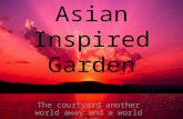 Asian Inspired Garden The courtyard another world away and a world apart.