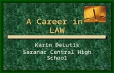 A Career in LAW Karin DeLutis Saranac Central High School.
