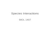 Species Interactions BIOL 1407. Types of Species Interactions Predation Competition Symbiosis –Mutualism –Commensalism –Parasitism.