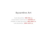 Byzantine Art Early Byzantine 500-726 c.e. Iconoclastic Controversy 726-843 c.e. Middle or High Byzantine 843-1204 c.e. Late Byzantine 1204-1453 c.e.