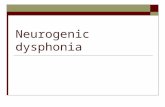 Neurogenic dysphonia Neurogenic Dysphonia: Topics  Neurology of the larynx  Organizational Framework  Selected Disorders  Vocal fold paresis/paralysis.