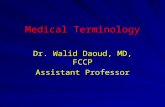 Medical Terminology Dr. Walid Daoud, MD, FCCP Assistant Professor