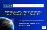 ISA Implementation Support Module Prepared by IAASB Staff October 2010 Materiality, Misstatements and Reporting − Part II.