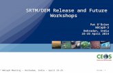 Slide: 1 3 rd WGCapD Meeting – Derhadum, India – April 23-25 SRTM/DEM Release and Future Workshops Pat O’Brien WGCapD-3 Dehradun, India 23-25 April 2014.