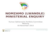 NOMZAMO (LWANDLE) MINISTERIAL ENQUIRY Human Settlements Portfolio Committee Meeting 04 November 2014 1.