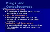 Drugs and Consciousness  Psychoactive Drug  a chemical substance that alters perceptions and mood  Physical Dependence  physiological need for a drug.