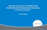 Can the Accuracy of Small Area Estimates Be Increased By Ignoring Census Counts? Ken Hodges.