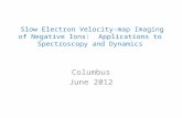 Slow Electron Velocity-map Imaging of Negative Ions: Applications to Spectroscopy and Dynamics Slow Electron Velocity-map Imaging of Negative Ions: Applications.