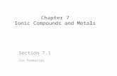 Section 7.1 Ion formation Chapter 7 Ionic Compounds and Metals.