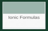 Ionic Formulas. What are ions? Review: What’s the difference between monatomic and polyatomic ions? Monatomic Ion – ion with only one element Polyatomic.