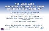 ACT YOUR AGE! INSPIRING CHILDREN TO THINK CONSTRUCTIVELY ABOUT AGE ACT YOUR AGE! INSPIRING CHILDREN TO THINK CONSTRUCTIVELY ABOUT AGE Lorna Warren and.