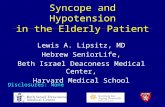 Syncope and Hypotension in the Elderly Patient Lewis A. Lipsitz, MD Hebrew SeniorLife, Beth Israel Deaconess Medical Center, Harvard Medical School Disclosures: