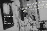 An invisible man sleeping in your bed who you ganna call? Katie (Uschie) Burke Haunting in Germany.