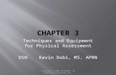 Copyright © 2013 by Mosby, an imprint of Elsevier Inc. Techniques and Equipment for Physical Assessment DSN Kevin Dobi, MS, APRN.