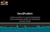 Dev2Publish CRASH COURSE TO GAME PUBLISHING INTO WINDOWS STORE OR WINDOWS PHONE STORE Dev2Publish.