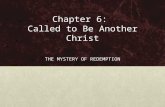 Chapter 6: Called to Be Another Christ THE MYSTERY OF REDEMPTION.