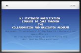 NJ STATEWIDE MOBILIZATION LINKAGE TO CARE THROUGH THE COLLABORATION AND NAVIGATOR PROGRAM Steven Saunders, M.S. 1, Loretta Dutton, M.P.H. 1, Linda Berezny,