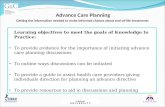 Advance Care Planning Getting the information needed to make informed choices about end-of-life treatments Learning objectives to meet the goals of Knowledge.