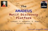 The AMADEUS Motif Discovery Platform C. Linhart, Y. Halperin, R. Shamir Tel-Aviv University ApoSys workshop May ‘ 08 Genome Research 2008.
