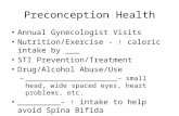 Preconception Health Annual Gynecologist Visits Nutrition/Exercise - ↑ caloric intake by ___ STI Prevention/Treatment Drug/Alcohol Abuse/Use – ______________________–