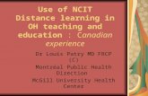 Use of NCIT Distance learning in OH teaching and education : Canadian experience Dr Louis Patry MD FRCP (C) Montréal Public Health Direction McGill University.