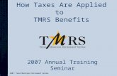How Taxes Are Applied to TMRS Benefits 2007 Annual Training Seminar 2007, Texas Municipal Retirement System.