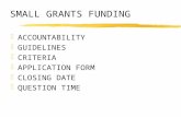 SMALL GRANTS FUNDING zACCOUNTABILITY zGUIDELINES zCRITERIA zAPPLICATION FORM zCLOSING DATE zQUESTION TIME.