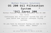 Mather Process Solutions presents the OS 200 “Oil Saver” Continuous Oil Filtration System for all of your batch and smaller conveyor frying systems. Do.