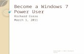 Become a Windows 7 Power User Richard Corzo March 1, 2011 Copyright © 2011 Richard Corzo.