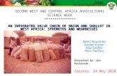 The World Vegetable Center AVRDC AN INTEGRATED VALUE CHAIN OF ONION AND SHALLOT IN WEST AFRICA: STRENGTHS AND WEAKNESSES Albert Rouamba Sanjeet Kumar Paul.