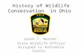 History of Wildlife Conservation in Ohio Jason T. Warren State Wildlife Officer Assigned to Ashtabula County.