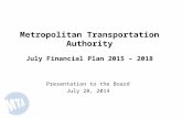 Metropolitan Transportation Authority July Financial Plan 2015 – 2018 Presentation to the Board July 28, 2014.