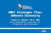 UMKC Strategic Plan: Embrace Diversity Susan B. Wilson, Ph.D. MBA Vice Chancellor, Division of Diversity and Inclusion.