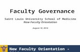 New Faculty Orientation - 2014 Faculty Governance Saint Louis University School of Medicine New Faculty Orientation August 18, 2014.