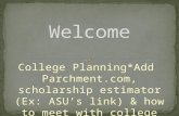 College Planning*Add Parchment.com, scholarship estimator (Ex: ASU’s link) & how to meet with college reps.