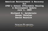 American Reinvestment & Recovery Act IPED’s Annual Affordable Housing & Development Update June 4, 2009 Richard S. Goldstein Ronne Thielen David Reznick.