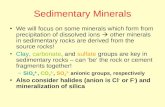 Sedimentary Minerals We will focus on some minerals which form from precipitation of dissolved ions  other minerals in sedimentary rocks are derived from.