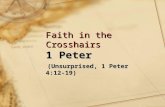 Faith in the Crosshairs 1 Peter (Unsurprised, 1 Peter 4:12-19) (Unsurprised, 1 Peter 4:12-19)
